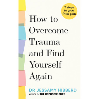 How to Overcome Trauma and Find Yourself Again: Seven Steps to Grow from Pain - ISBN 9781783255535