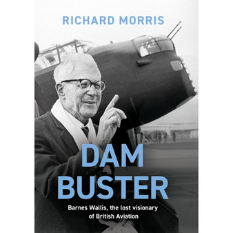 Dam Buster: Barnes Wallis, the Lost Visionary of British Aviation - ISBN 9781474623438