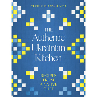 The Authentic Ukrainian Kitchen: Recipes from a Native Chef - ISBN 9781472148544