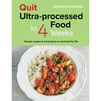Quit Ultra-processed Food in 4 Weeks: Simple Recipes & Meal Plans to Eat Fresh for Life - ISBN 9780600638513