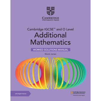 Cambridge IGCSE™ and O Level Additional Mathematics Worked Solutions Manual with Digital Version (2 Years' Access) - ISBN 9781009299763