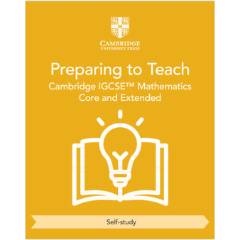 Cambridge IGCSE™ Mathematics Core and Extended Preparing to Teach (Self-Study) - ISBN 9781009431323