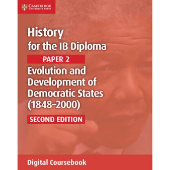 History for the IB Diploma Paper 2 Second edition Evolution and Development of Democratic States (1848-2000) Digital Coursebook (2 years)
