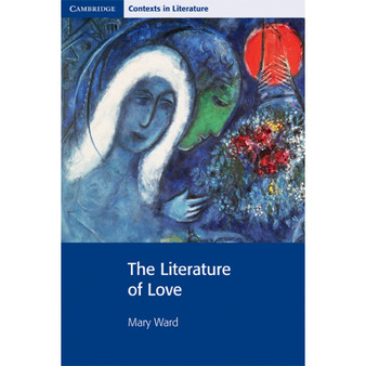 The Literature of Love - Cambridge Contexts in Literature - ISBN 9780521729819