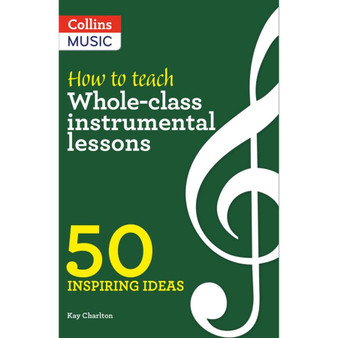 Inspiring ideas - How to Teach Whole-Class Instrumental Lessons: 50 inspiring ideas - ISBN 9780008412913