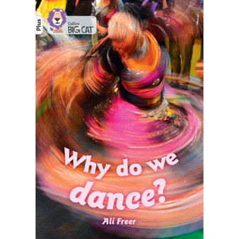 Collins Big Cat - Why do we dance?: Band 10+/White Plus - ISBN 9780008485634