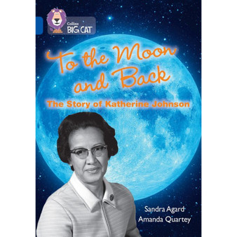 Collins Big Cat - To the Moon and Back: The Story of Katherine Johnson: Band 16/Sapphire - ISBN 9780008478841