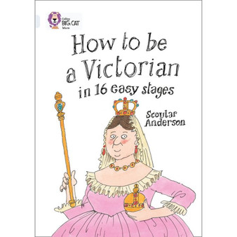 Collins Big Cat - How to be a Victorian in 16 Easy Stages: Band 17/Diamond - ISBN 9780007465538