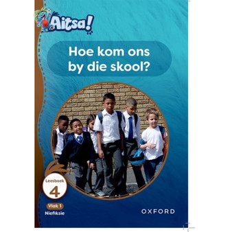 Aitsa! Graad 1 Vlak 1 Leesboek 4: Hoe kom ons by die skool? - ISBN 9780190751944