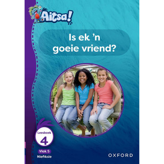 Aitsa! Graad 2 Vlak 5 Leesboek 4: Is ek 'n goeie vriend? - ISBN 9780190734732