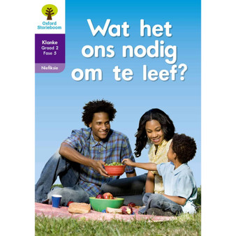 Oxford Storieboom Klanke Graad 2 Leesboek 1: Wat het ons nodig om te leef? (Nie-fiksie) - ISBN 9780195990881