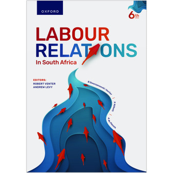 Labour Relations in South Africa (6th edition) - ISBN 9780190758547