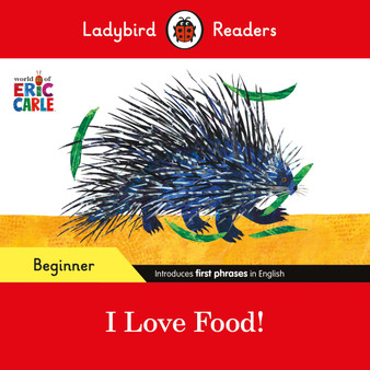 Ladybird Readers Beginner Level - Eric Carle - I Love Food! (ELT Graded Reader) - ISBN 9780241587874