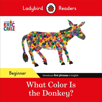 Ladybird Readers Beginner Level - Eric Carle - What Color Is The Donkey? (ELT Graded Reader) - ISBN 9780241587812