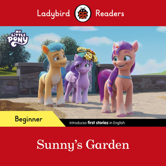 Ladybird Readers Beginner Level – My Little Pony – Sunny's Garden (ELT Graded Reader) - ISBN 9780241616956