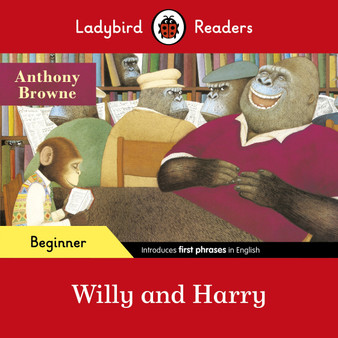 Ladybird Readers Beginner Level - Anthony Browne - Willy and Harry (ELT Graded Reader) - ISBN 9780241475522