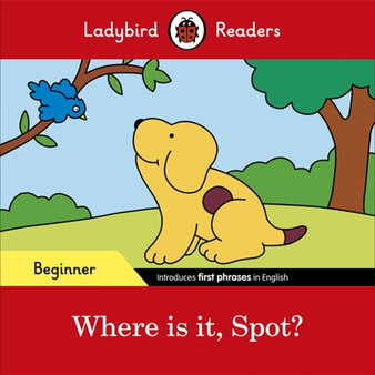 Ladybird Readers Beginner Level - Spot - Where is it, Spot? (ELT Graded Reader) - ISBN 9780241365472