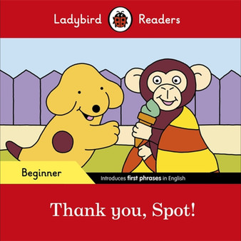 Ladybird Readers Beginner Level - Spot - Thank you, Spot! (ELT Graded Reader) - ISBN 9780241365496