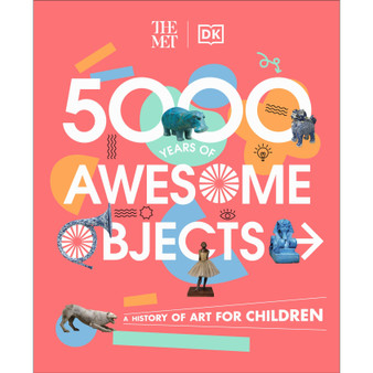 The Met 5000 Years of Awesome Objects - ISBN 9780241534762