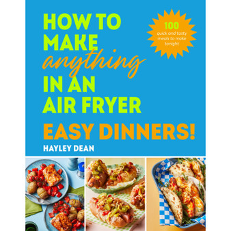 How to Make Anything in an Air Fryer: Easy Dinners! - ISBN 9781529940039