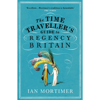The Time Traveller's Guide to Regency Britain - ISBN 9781784705961