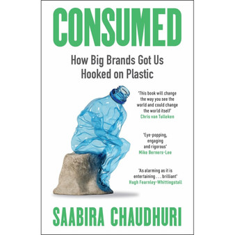 Consumed: How Big Brands Got Us Hooked on Plastic - ISBN 9781785122163