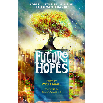 Future Hopes: Hopeful stories in a time of climate change - ISBN 9781529507997