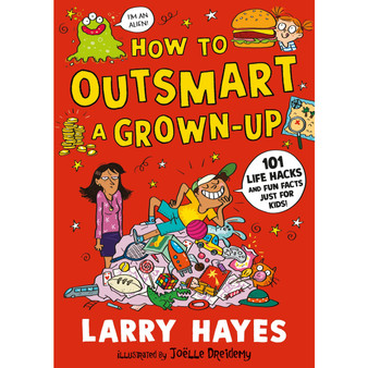Ltd How to Outsmart a Grown-up 101 Life Hacks and Fun Facts Just - ISBN 9781529506648