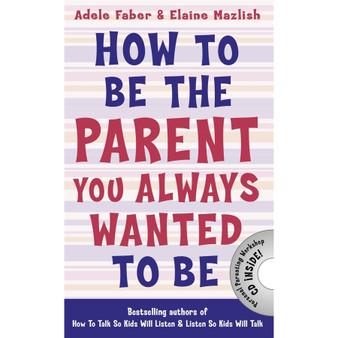How to Be the Parent You Always Wanted to Be (How To Talk) - ISBN 9781848124059