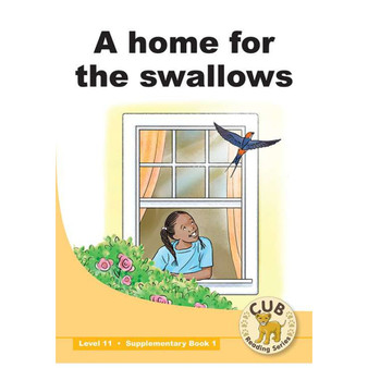 Cub Supplementary Reader Level 11 Book 1: A Home for the Swallows - ISBN 9780796058089