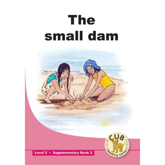 Cub Supplementary Reader Level 2 Book 2 the Small Dam - ISBN 9780796043771