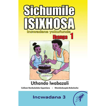 Sichumile isiXhosa Incwadana Yokufunda Ibanga 1 Uthando Iwabazali Incwadana 3 - ISBN 9780796051646