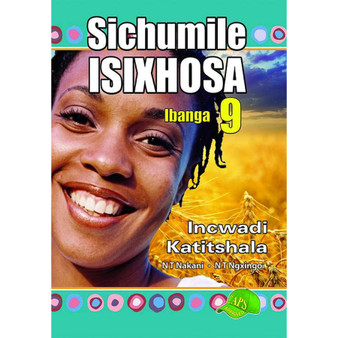 Sichumile isiXhosa Incwadi Katitshala Ibanga 9 - ISBN 9781920605810