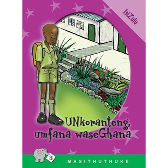 Masithuthuke Series Level 3 Book 3 Unkoranteng Umfana Waseghana - ISBN 9780796017529