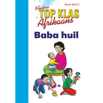 Top Class FAL Afrikaans Grade 1 Big Book 3: Baba Huil - ISBN 9780796057617