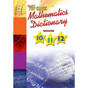 Shuters Top Class Mathematics Dictionary Grades 10 to 12 - ISBN 9781775880752
