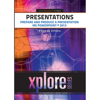 Presentations: Prepare and produce a presentation according to a given brief – SAQA ID 117923: Office 2013 - ISBN 9781775816485