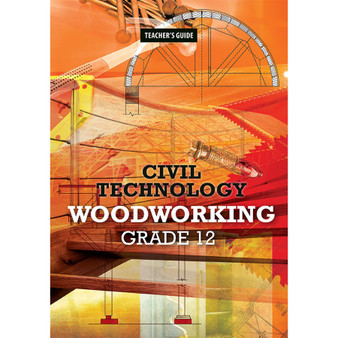 DIGITAL - Civil Technology Grade 12 Woodworking Teacher’s Guide - ISBN 9781775818458