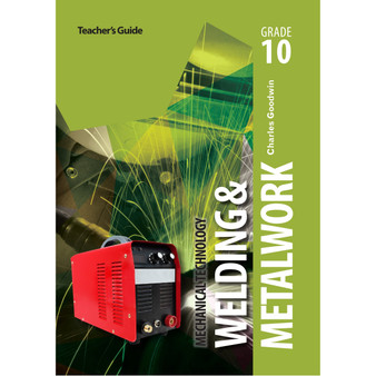 Mechanical Technology Grade 10 Welding and Metalwork Teacher’s Guide - ISBN 9781775814665