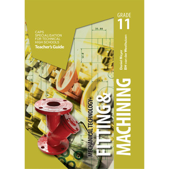 Mechanical Technology Grade 11 Fitting and Machining Teacher’s Guide - ISBN 9781775816003