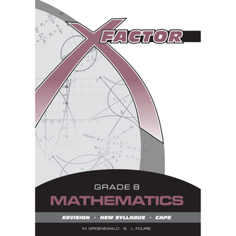 X-Factor Grade 8 Mathematics Study Guide - ISBN 9780992202613