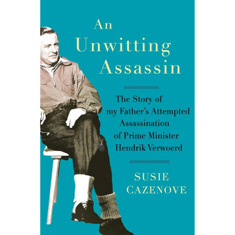An Unwitting Assassin: The Story of My Father's Attempted Assassination of Prime Minister Hendrik Verwoerd - ISBN 9781928333128