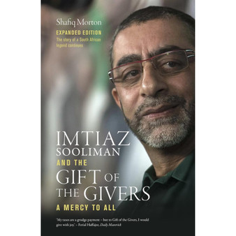 Imtiaz Sooliman and the Gift of the Givers: A Mercy to All (2nd expanded edition) - ISBN 9781928257943