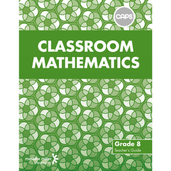 Classroom Mathematics Grade 8 Teacher's Guide (CAPS Aligned) - ISBN 9780796248367