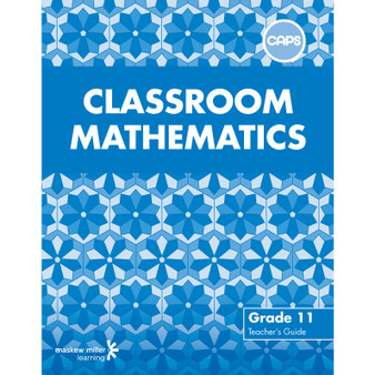 Classroom Mathematics Grade 11 Teacher's Guide (CAPS Aligned) * - ISBN 9780796243072
