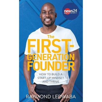The First-Generation Founder: How to build a start-up mindset and thrive - ISBN 9780624094104