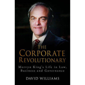 The Corporate Revolutionary: Mervyn King’s Life in Law, Business and Governance - ISBN 9780624094852