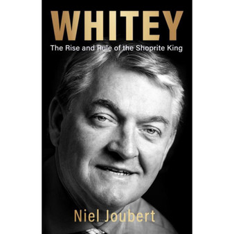 Whitey: The Rise and Rule of the Shoprite King: Foreword by Johann Rupert - ISBN 9780624087892