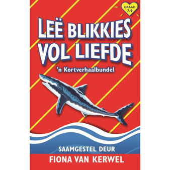 Leë blikkies vol liefde en ander verhale: ’n Eerste Addisionele Taal Kortverhaalbundel vir die Senior Fase - ISBN 9781776073153