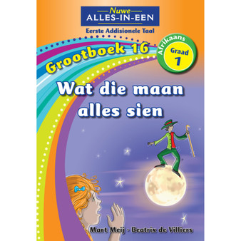 Nuwe Alles-In-Een Graad 1 Eerste Addisionele Taal Grootboek 16: Wat die maan alles sien - ISBN 9781775892823